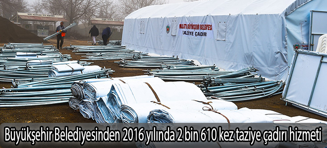 Büyükşehir Belediyesinden 2016 yılında 2 bin 610 kez taziye çadırı hizmeti