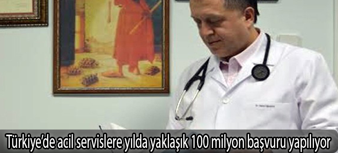 Türkiye’de acil servislere yılda yaklaşık 100 milyon başvuru yapılıyor