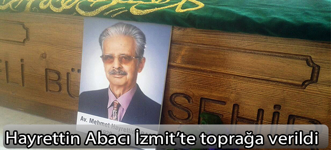 Hayrettin Abacı İzmit’te toprağa verildi