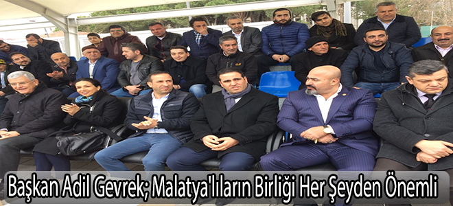 Başkan Adil Gevrek; Malatya'lıların Birliği Her Şeyden Önemli