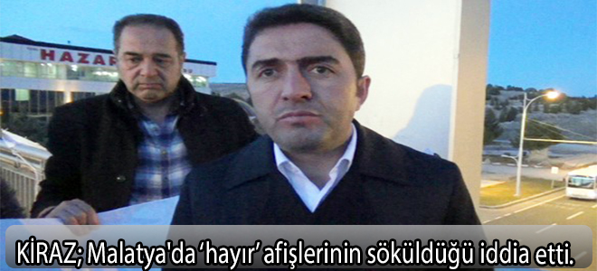 kiraz;Malatya'da ‘hayır’ afişlerinin söküldüğü iddia etti.