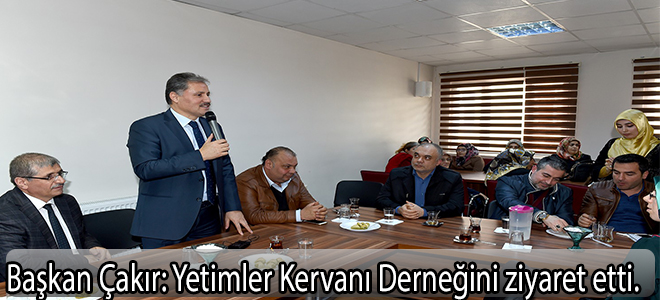 Başkan Çakır;Yetimler Kervanı Derneğini ziyaret etti.