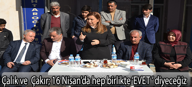 ÇALIK VE  ÇAKIR; 16 Nisan’da hep birlikte ‘EVET’ diyeceğiz