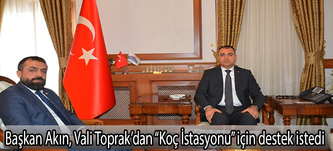 Başkan Akın, Vali Toprak’dan “Koç İstasyonu” için destek istedi