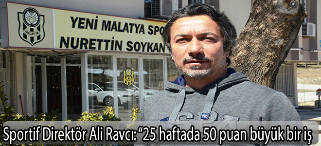 Sportif Direktör Ali Ravcı: “25 haftada 50 puan büyük bir iş
