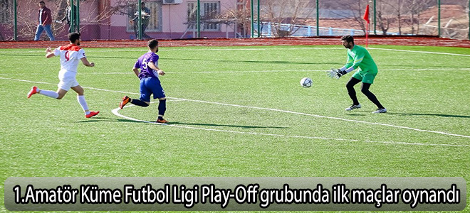 1.Amatör Küme Futbol Ligi Play-Off grubunda ilk maçlar oynandı