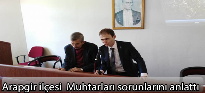 Arapgirli  Muhtarlar sorunlarını anlattı.