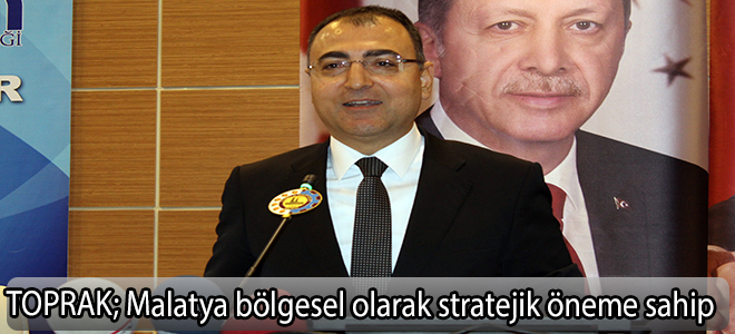 TOPRAK; Malatya bölgesel olarak stratejik öneme sahip