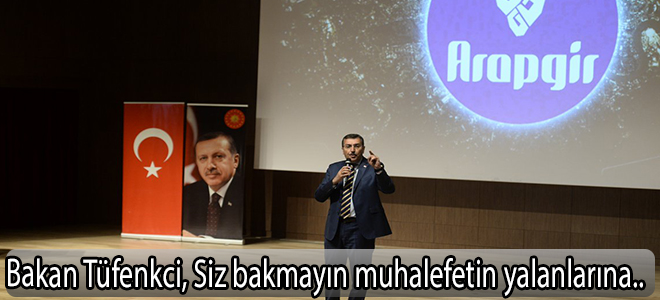 Bakan Tüfenkci, Siz bakmayın muhalefetin yalanlarına..