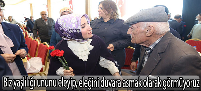 Biz yaşlılığı ununu eleyip, eleğini duvara asmak olarak görmüyoruz