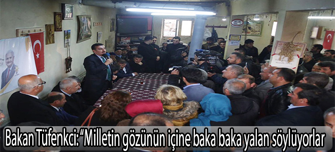 Bakan Tüfenkci: “Milletin gözünün içine baka baka yalan söylüyorlar