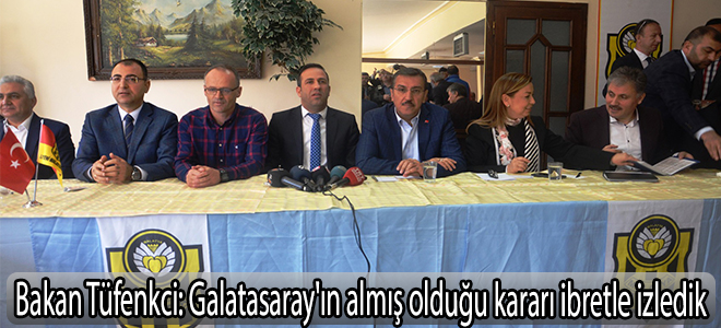 Bakan Tüfenkci: Galatasaray'ın almış olduğu kararı ibretle izledik