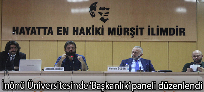 İnönü Üniversitesinde ‘Başkanlık’ paneli düzenlendi