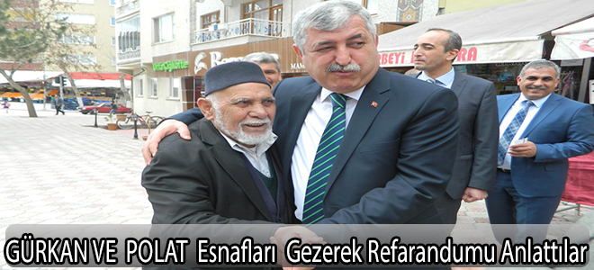 GÜRKAN VE  POLAT; Esnaflara refarandumu anlattılar.
