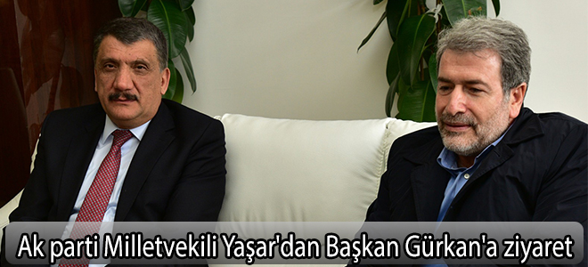 Ak parti Milletvekili Yaşar'dan Başkan Gürkan'a ziyaret