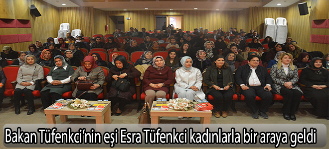 Bakan Tüfenkci’nin eşi Esra Tüfenkci kadınlarla bir araya geldi
