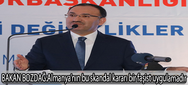 BAKAN BOZDAĞ:Almanya’nın bu skandal kararı bir faşist uygulamadır