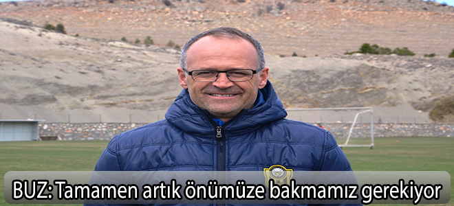 BUZ:Tamamen artık önümüze bakmamız gerekiyor