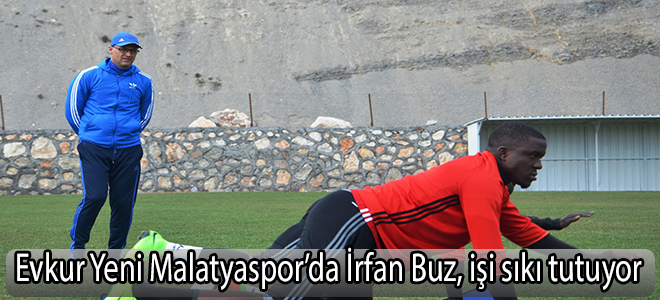 Evkur Yeni Malatyaspor’da İrfan Buz, işi sıkı tutuyor
