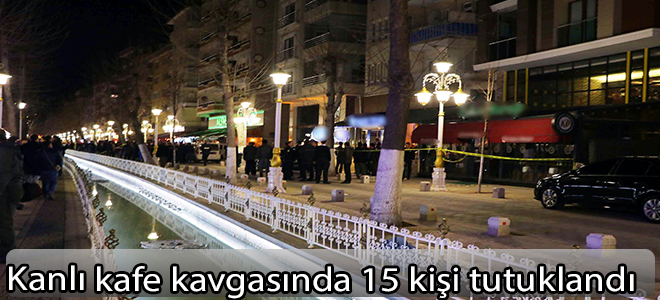 Kanlı kafe kavgasında 15 kişi tutuklandı