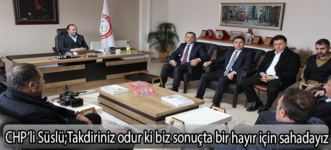 CHP'li süslü:Takdiriniz odur ki biz sonuçta bir hayır için sahadayız