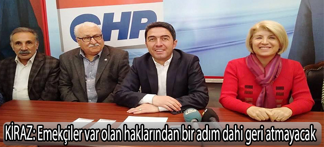 KİRAZ:Emekçiler var olan haklarından bir adım dahi geri atmayacak