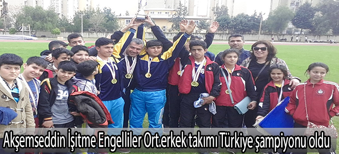 Akşemseddin İşitme Engelliler Ortaokulu erkek takımı Türkiye şampiyonu oldu