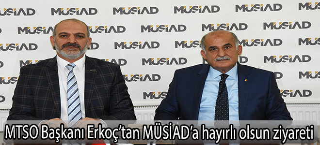 MTSO Başkanı Erkoç’tan MÜSİAD’a hayırlı olsun ziyareti