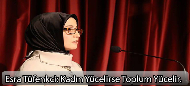 ESRA TÜFENKCİ:“Kadın Yücelirse Toplum Yücelir