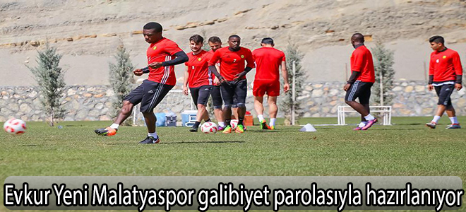 Evkur Yeni Malatyaspor galibiyet parolasıyla hazırlanıyor