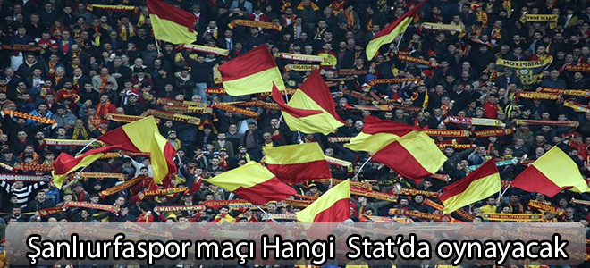 Şanlıurfaspor maçı hangi  stat'da oynanacak?