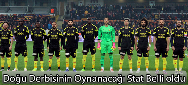 Doğu derbisinin oynanacağı stat belli oldu