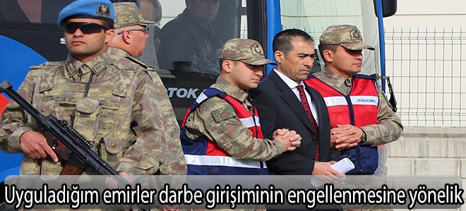 Uyguladığım emirler darbe girişiminin engellenmesine yönelik