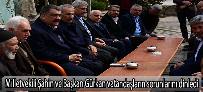 Milletvekili Şahin ve Başkan Gürkan vatandaşların sorunlarını dinledi