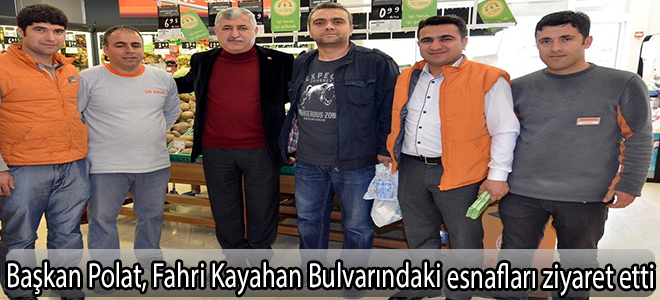 Başkan Polat, Fahri Kayahan Bulvarındaki esnafları ziyaret etti