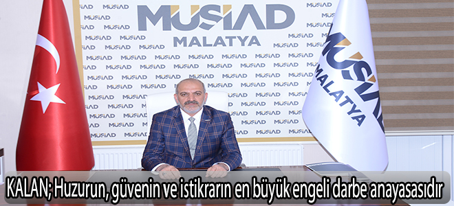 KALAN; Huzurun, güvenin ve istikrarın en büyük engeli darbe anayasasıdır