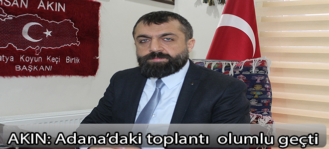 AKIN: Adanada'ki toplantı  olumlu geçti.