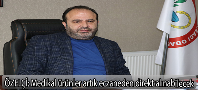 ÖZELÇİ:Medikal ürünler artık eczaneden direkt alınabilecek