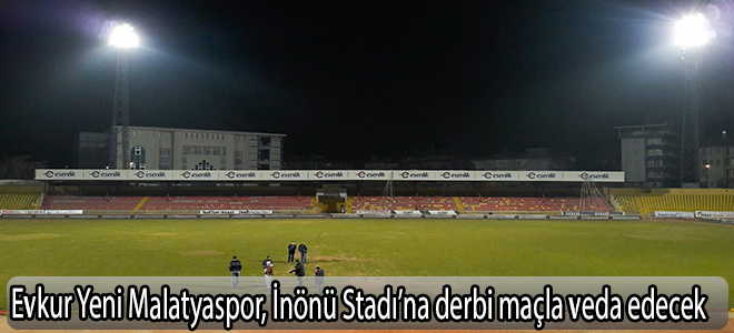 Evkur Yeni Malatyaspor, İnönü Stadı’na derbi maçla veda edecek