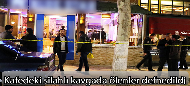 Kafedeki silahlı kavgada ölenler defnedildi
