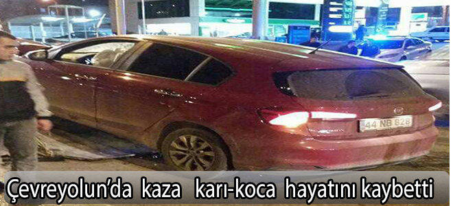 çevreyolun'da  kaza karı-koca hayatını kaybetti.