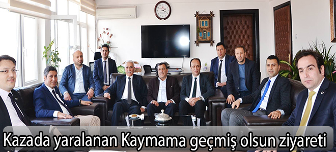 Kazada yaralanan Kaymama geçmiş olsun ziyareti
