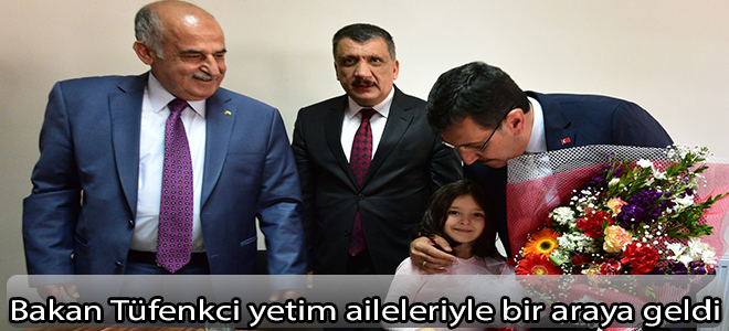 Bakan Tüfenkci yetim aileleriyle bir araya geldi