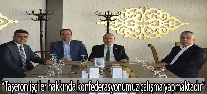 “Taşeron işçiler hakkında konfederasyonumuz çalışma yapmaktadır”