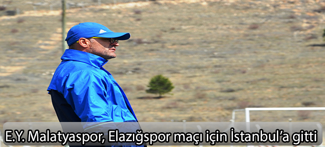 E.Y. Malatyaspor, Elazığspor maçı için İstanbul’a gitti