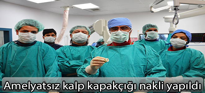 Amelyatsız kalp kapakçığı nakli yapıldı