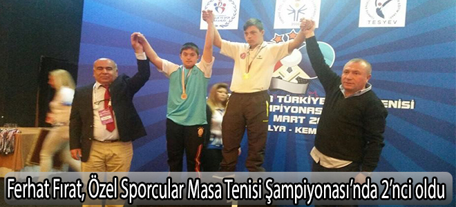 Ferhat Fırat, Özel Sporcular Masa Tenisi Şampiyonası’nda 2’nci oldu