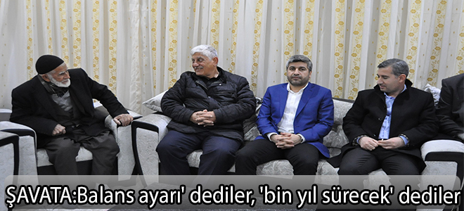 ŞAVATA:Balans ayarı' dediler, 'bin yıl sürecek' dediler