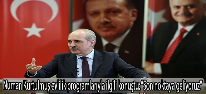 Numan Kurtulmuş evlilik programlarıyla ilgili konuştu: “Son noktaya geliyoruz”