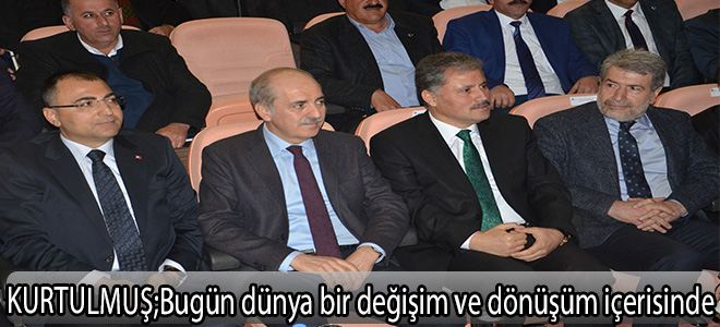 Numan  kurtulmuş:Bugün dünya bir değişim ve dönüşüm içerisinde